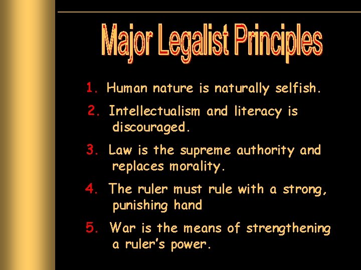 1. Human nature is naturally selfish. 2. Intellectualism and literacy is discouraged. 3. Law