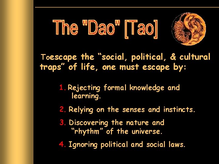 Toescape the “social, political, & cultural traps” of life, one must escape by: 1.