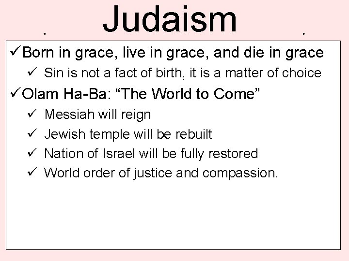 Judaism üBorn in grace, live in grace, and die in grace ü Sin is