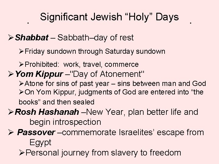 Significant Jewish “Holy” Days ØShabbat – Sabbath–day of rest ØFriday sundown through Saturday sundown