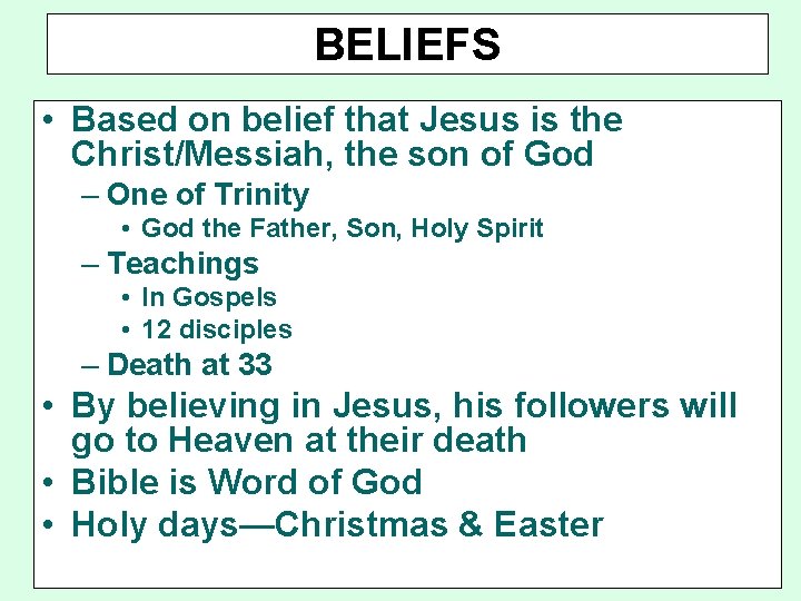 BELIEFS • Based on belief that Jesus is the Christ/Messiah, the son of God