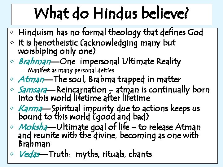 What do Hindus believe? • Hinduism has no formal theology that defines God •