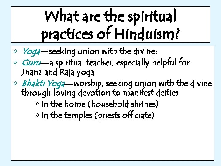 What are the spiritual practices of Hinduism? • Yoga—seeking union with the divine: •