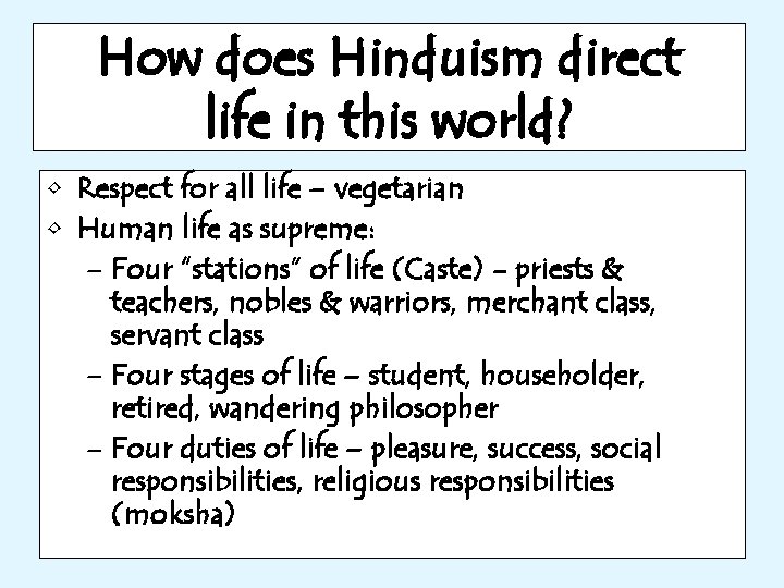 How does Hinduism direct life in this world? • Respect for all life –