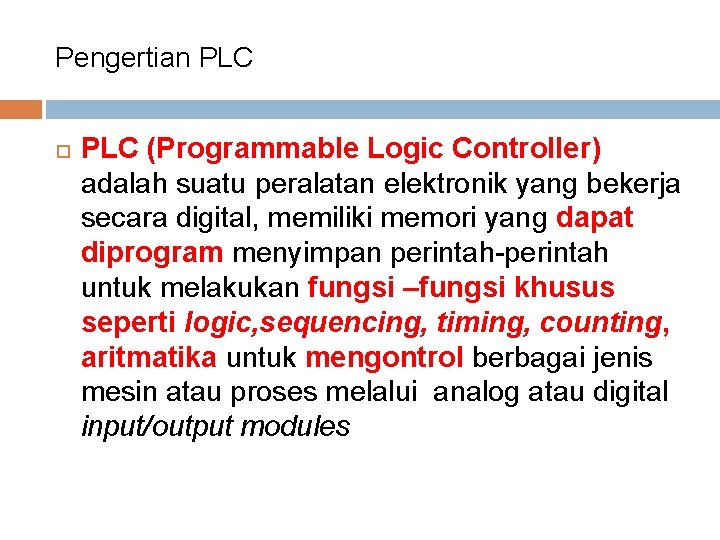 Pengertian PLC (Programmable Logic Controller) adalah suatu peralatan elektronik yang bekerja secara digital, memiliki