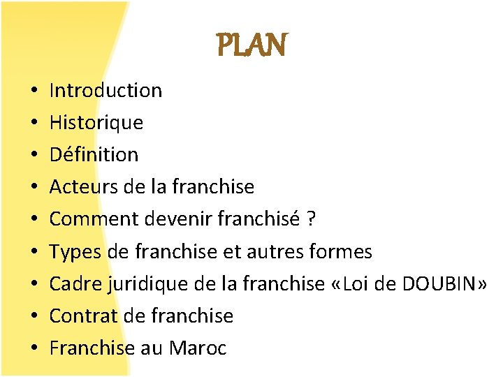 PLAN • • • Introduction Historique Définition Acteurs de la franchise Comment devenir franchisé