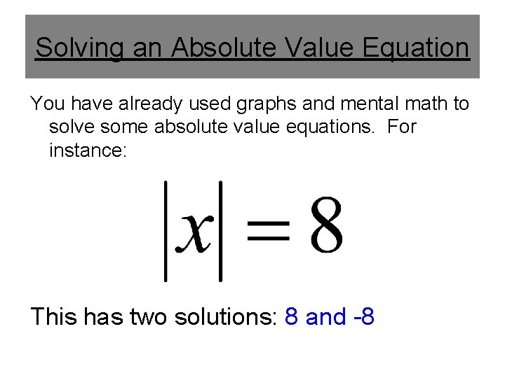 Solving an Absolute Value Equation You have already used graphs and mental math to