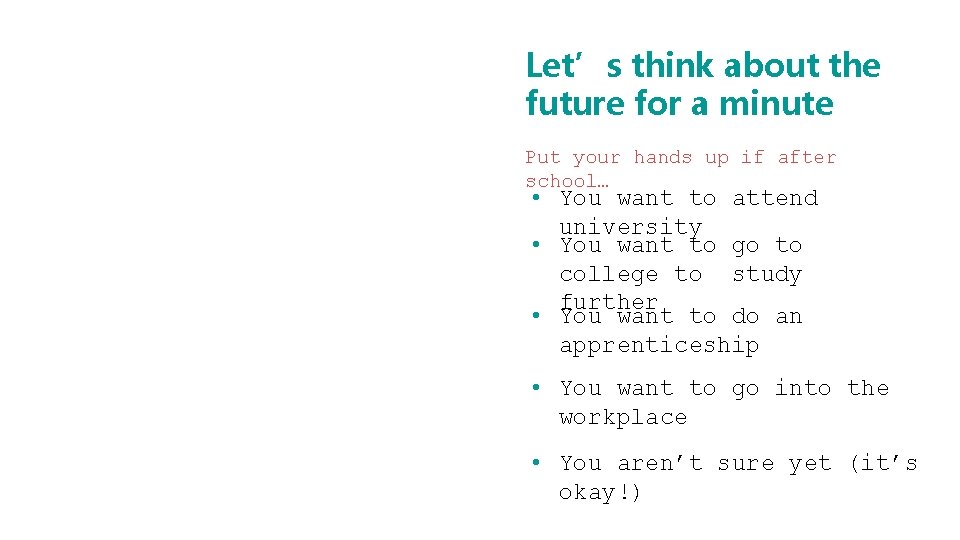 Let’s think about the future for a minute Put your hands up if after