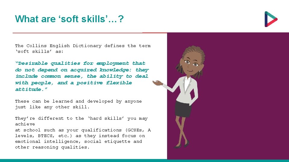 What are ‘soft skills’…? The Collins English Dictionary defines the term ‘soft skills’ as: