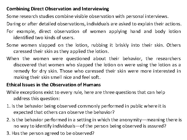 Combining Direct Observation and Interviewing Some research studies combine visible observation with personal interviews.