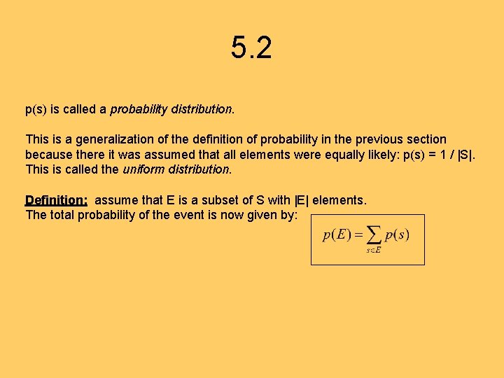 5. 2 p(s) is called a probability distribution. This is a generalization of the