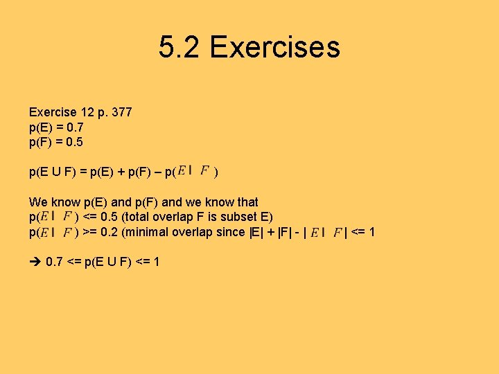 5. 2 Exercises Exercise 12 p. 377 p(E) = 0. 7 p(F) = 0.