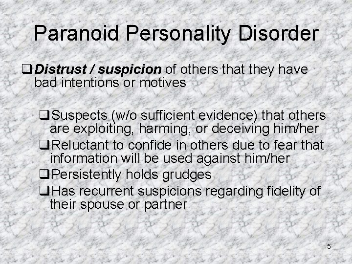 Paranoid Personality Disorder q Distrust / suspicion of others that they have bad intentions