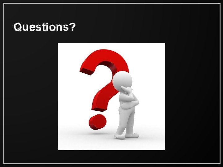 Questions? 