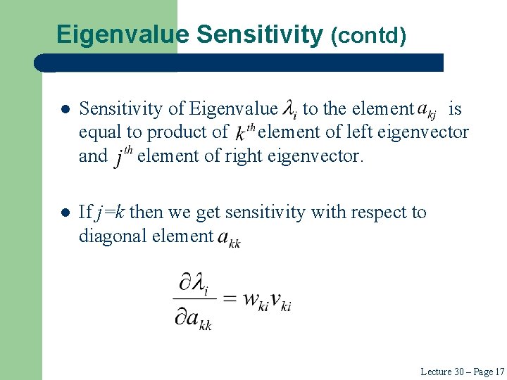 Eigenvalue Sensitivity (contd) l Sensitivity of Eigenvalue to the element is equal to product