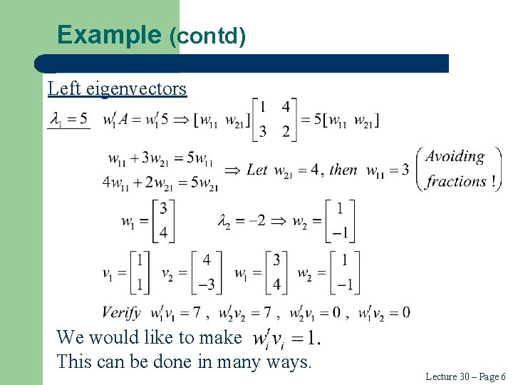 Example (contd) Left eigenvectors We would like to make This can be done in
