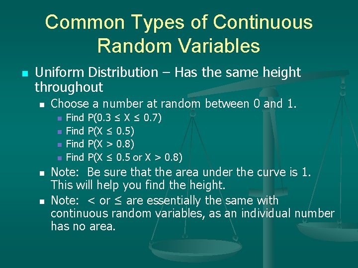 Common Types of Continuous Random Variables n Uniform Distribution – Has the same height Common Types of Continuous Random Variables n Uniform Distribution – Has the same height