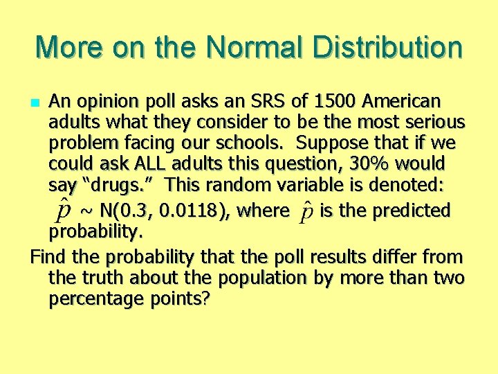 More on the Normal Distribution An opinion poll asks an SRS of 1500 American More on the Normal Distribution An opinion poll asks an SRS of 1500 American