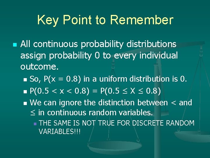 Key Point to Remember n All continuous probability distributions assign probability 0 to every Key Point to Remember n All continuous probability distributions assign probability 0 to every