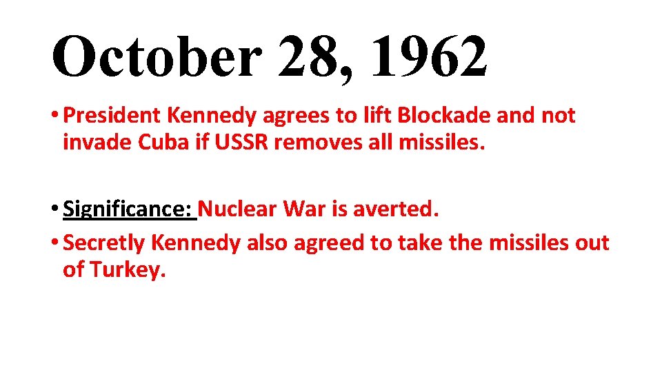 October 28, 1962 • President Kennedy agrees to lift Blockade and not invade Cuba