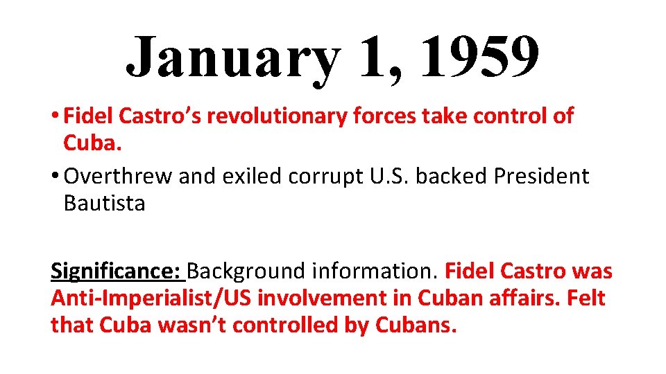 January 1, 1959 • Fidel Castro’s revolutionary forces take control of Cuba. • Overthrew