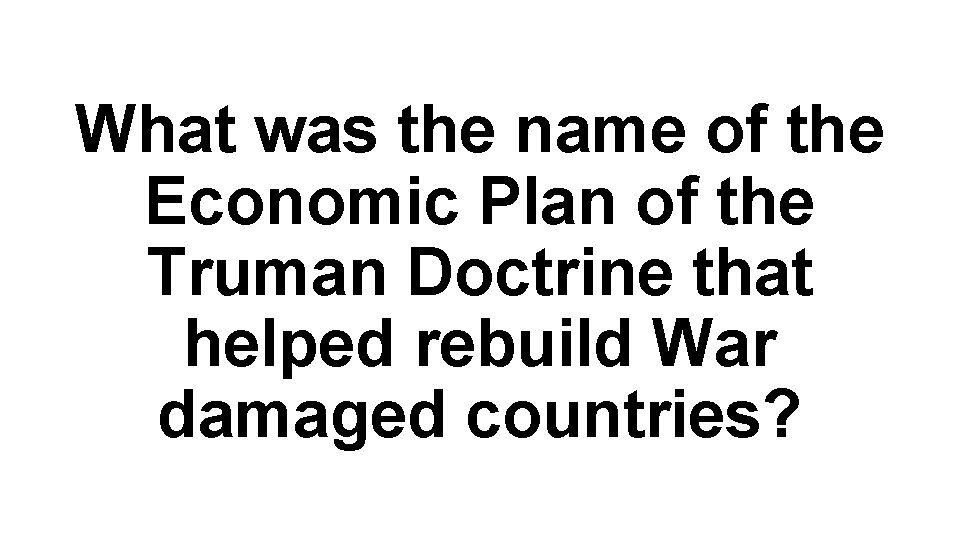 What was the name of the Economic Plan of the Truman Doctrine that helped