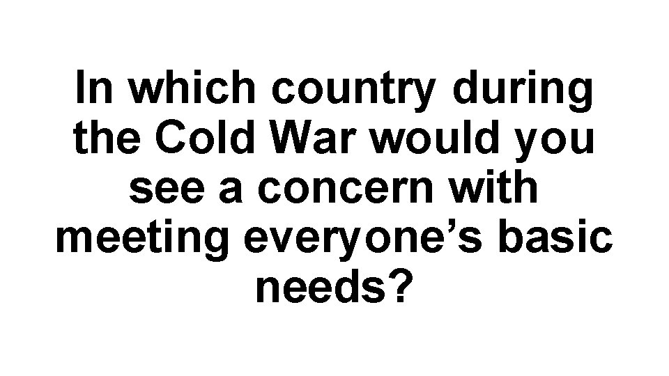 In which country during the Cold War would you see a concern with meeting