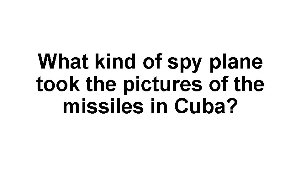 What kind of spy plane took the pictures of the missiles in Cuba? 