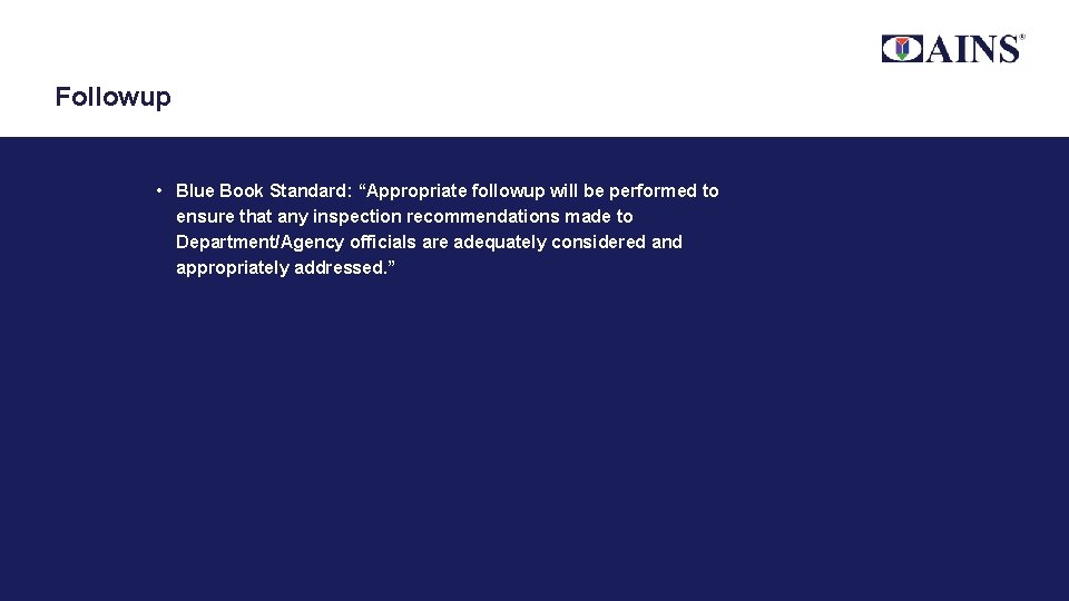 Followup • Blue Book Standard: “Appropriate followup will be performed to ensure that any Followup • Blue Book Standard: “Appropriate followup will be performed to ensure that any