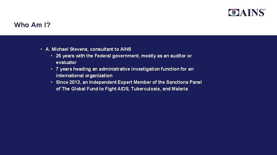 Who Am I? • A. Michael Stevens, consultant to AINS • 25 years with