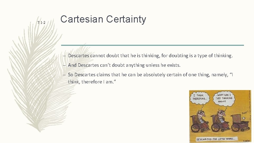 7. 1 -2 Cartesian Certainty – Descartes cannot doubt that he is thinking, for
