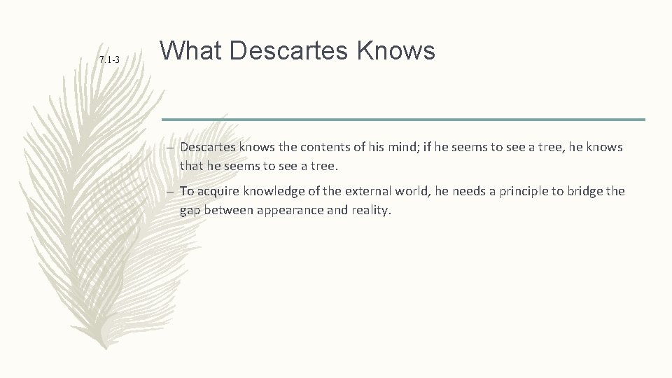 7. 1 -3 What Descartes Knows – Descartes knows the contents of his mind;