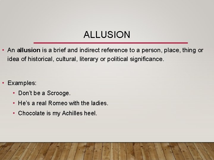 ALLUSION • An allusion is a brief and indirect reference to a person, place,