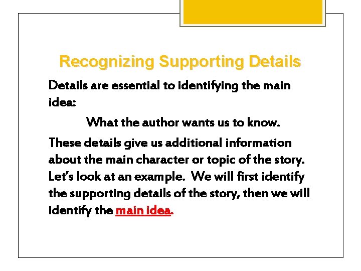 Recognizing Supporting Details are essential to identifying the main idea: What the author wants