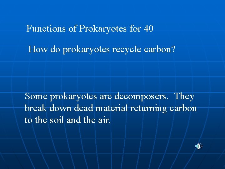 Functions of Prokaryotes for 40 How do prokaryotes recycle carbon? Some prokaryotes are decomposers.