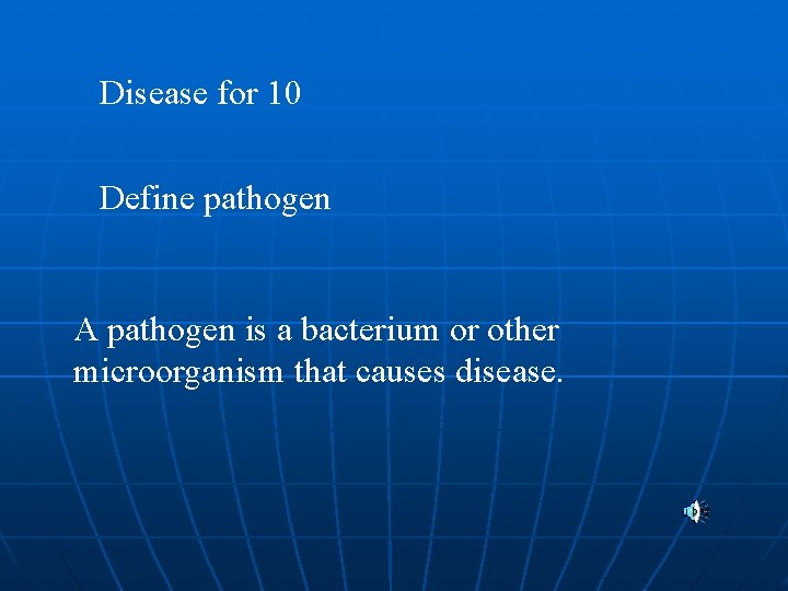 Disease for 10 Define pathogen A pathogen is a bacterium or other microorganism that