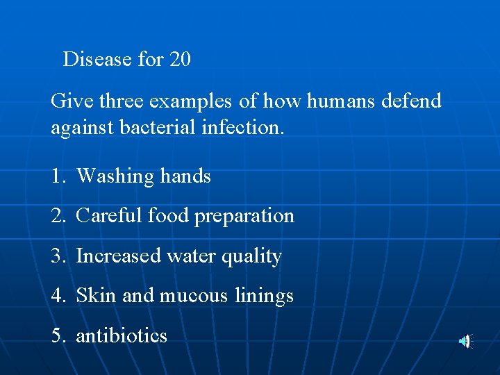 Disease for 20 Give three examples of how humans defend against bacterial infection. 1.