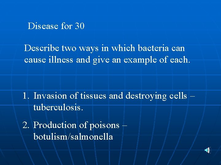 Disease for 30 Describe two ways in which bacteria can cause illness and give