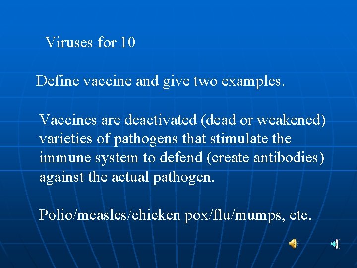 Viruses for 10 Define vaccine and give two examples. Vaccines are deactivated (dead or