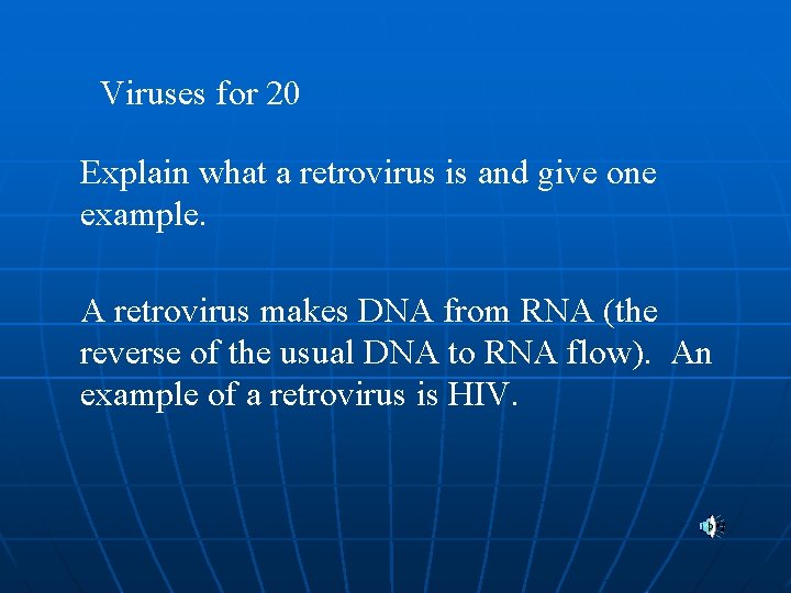 Viruses for 20 Explain what a retrovirus is and give one example. A retrovirus