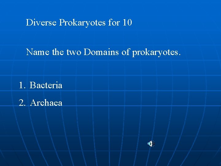 Diverse Prokaryotes for 10 Name the two Domains of prokaryotes. 1. Bacteria 2. Archaea