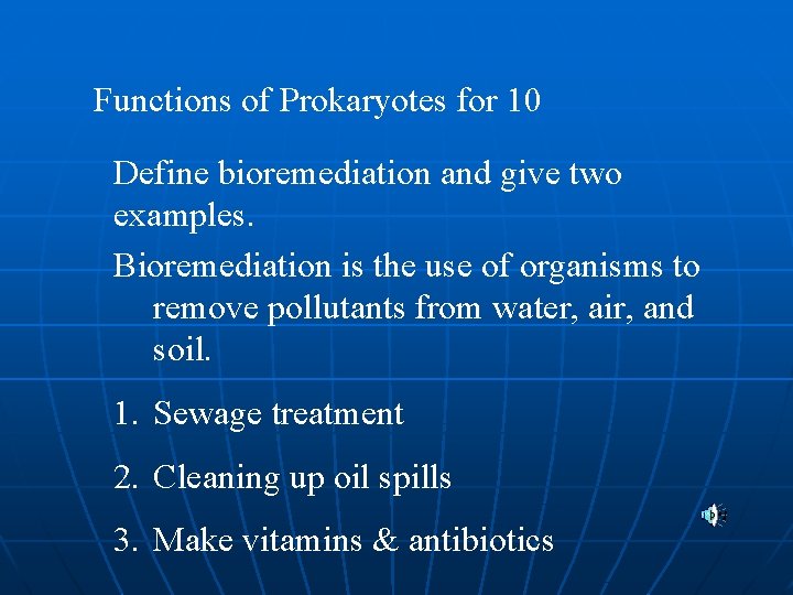 Functions of Prokaryotes for 10 Define bioremediation and give two examples. Bioremediation is the