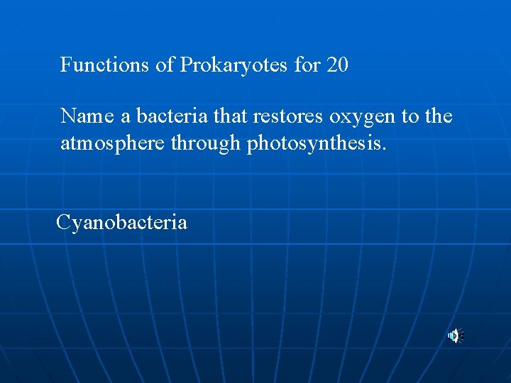 Functions of Prokaryotes for 20 Name a bacteria that restores oxygen to the atmosphere