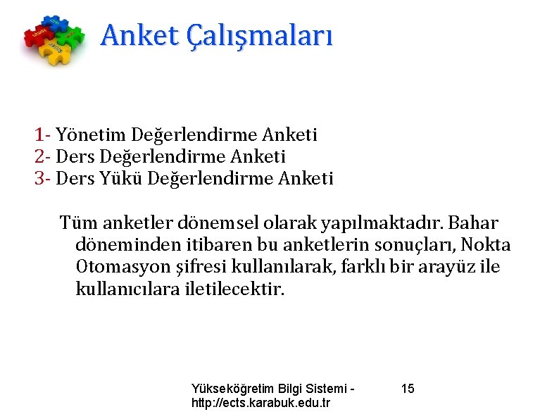 Anket Çalışmaları 1 - Yönetim Değerlendirme Anketi 2 - Ders Değerlendirme Anketi 3 -