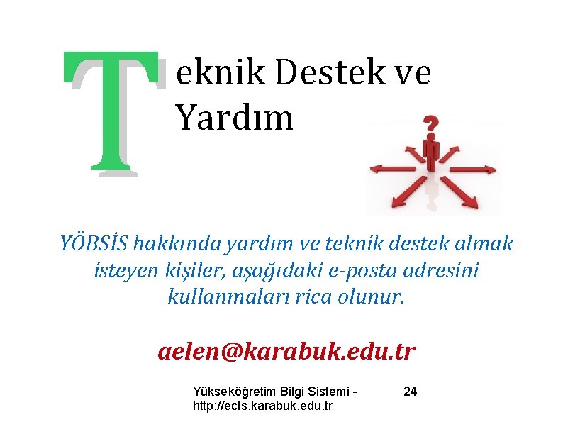 T eknik Destek ve Yardım YÖBSİS hakkında yardım ve teknik destek almak isteyen kişiler,