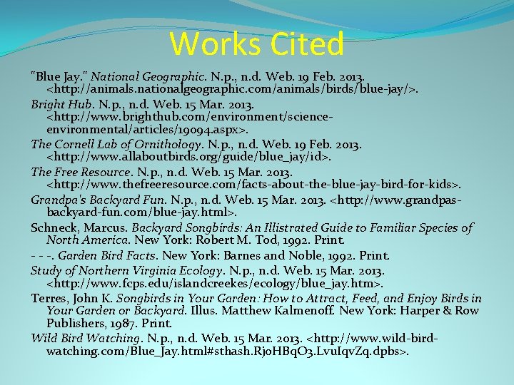 Works Cited "Blue Jay. " National Geographic. N. p. , n. d. Web. 19