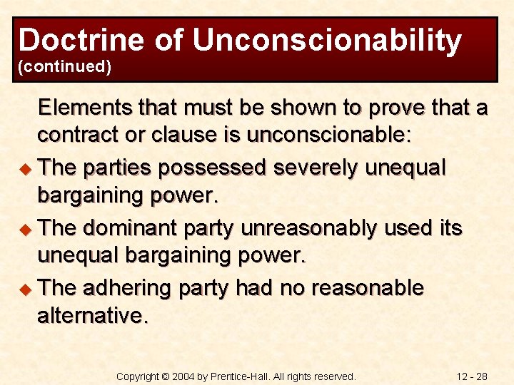 Doctrine of Unconscionability (continued) Elements that must be shown to prove that a contract