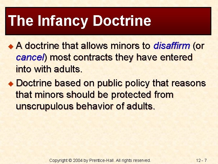 The Infancy Doctrine u. A doctrine that allows minors to disaffirm (or cancel) most