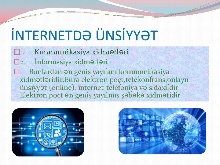 İNTERNETDƏ ÜNSİYYƏT � 1. � 2. Kommunikasiya xidmətləri İnformasiya xidmətləri � Bunlardan ən geniş