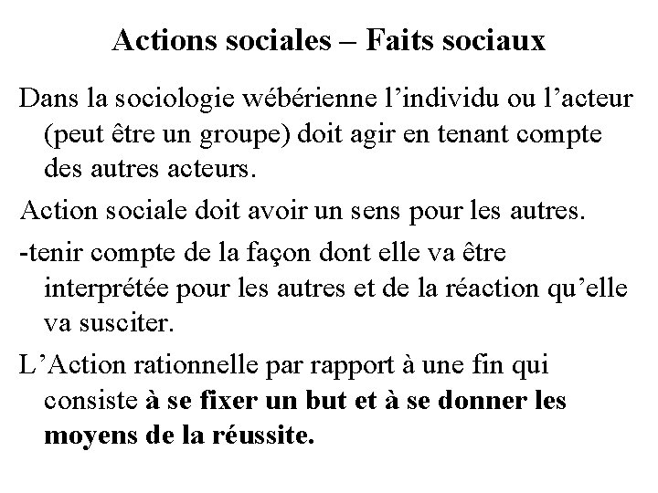 Actions sociales – Faits sociaux Dans la sociologie wébérienne l’individu ou l’acteur (peut être